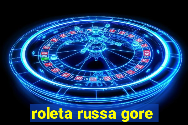 roleta russa gore